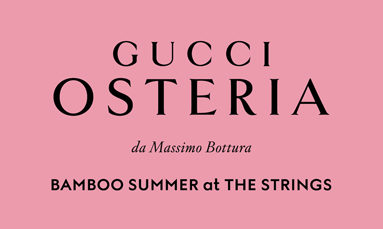 GUCCI OSTERIA FOR BAMBOO SUMMER ＠THE STRINGS | ザ ストリングス 表参道